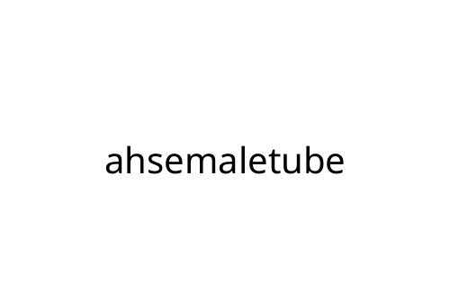 ahsemaletube