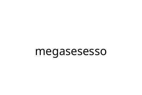 megasesesso