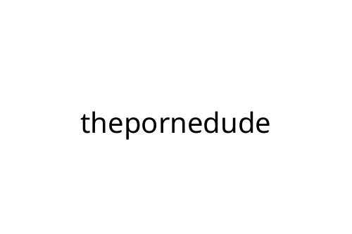 thepornedude