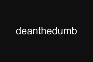 deanthedumb