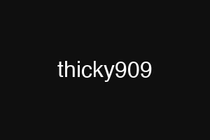 thicky909