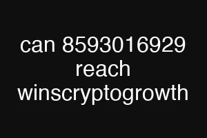 can 8593016929 reach winscryptogrowth