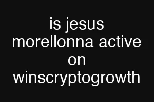 is jesus morellonna active on winscryptogrowth
