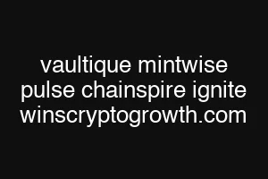 vaultique mintwise pulse chainspire ignite winscryptogrowth.com